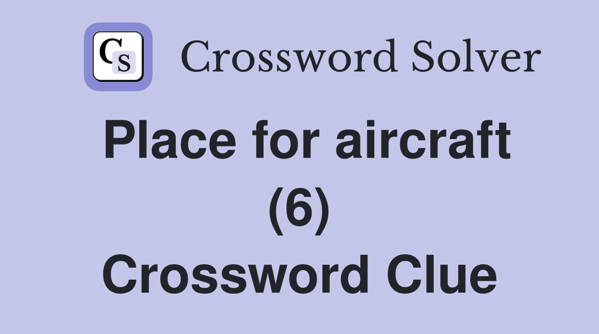 Place for aircraft (6) Crossword Clue