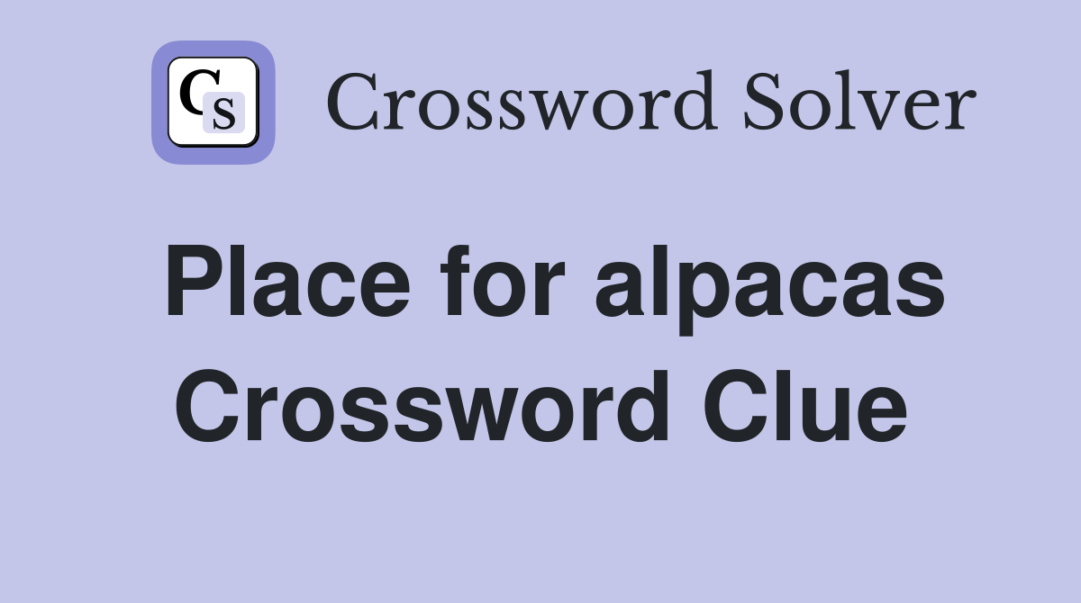 Place for alpacas Crossword Clue