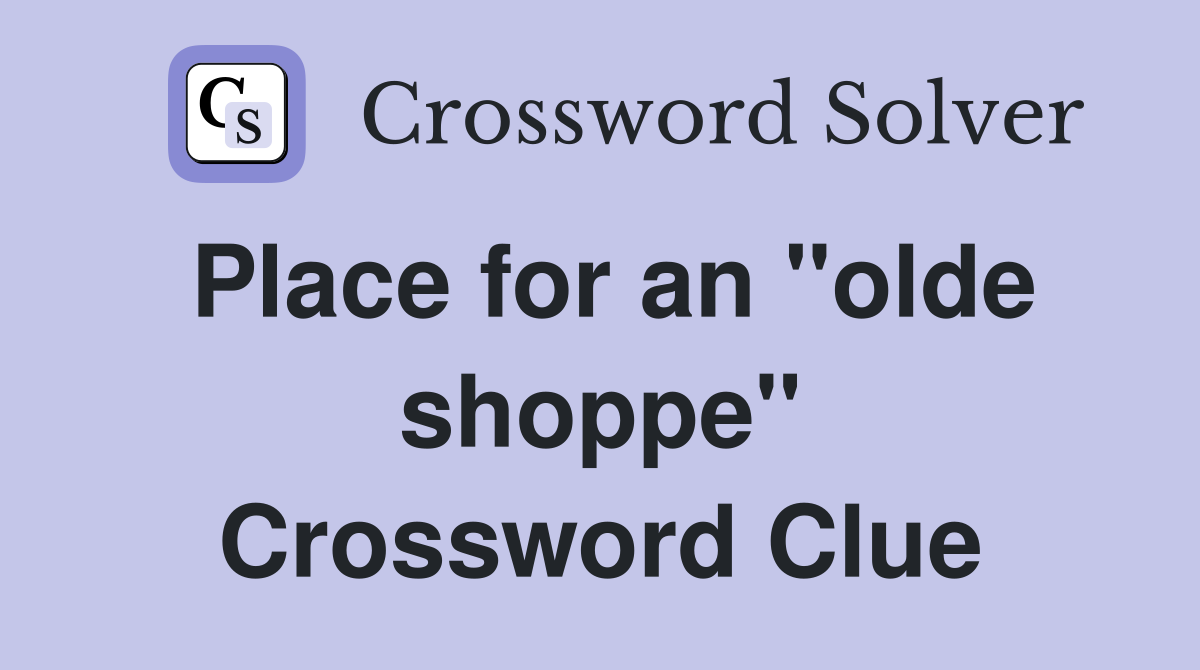 Place for an "olde shoppe" Crossword Clue