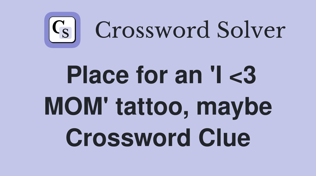 Place for an 'I <3 MOM' tattoo, maybe Crossword Clue