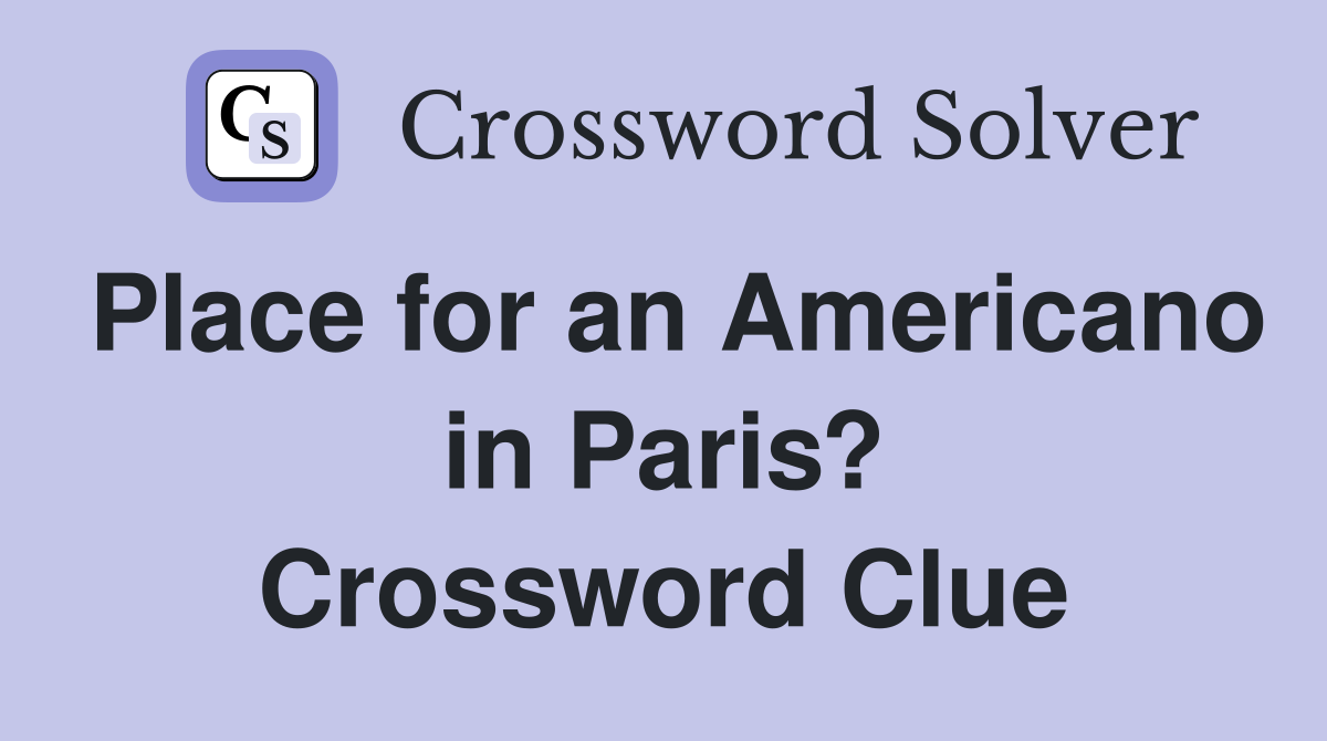Place for an Americano in Paris? Crossword Clue