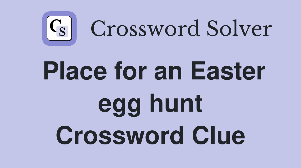 Place for an Easter egg hunt Crossword Clue