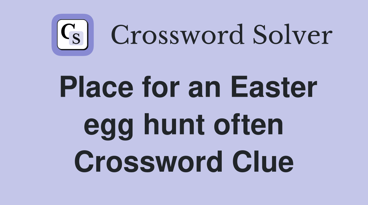 Place for an Easter egg hunt often Crossword Clue