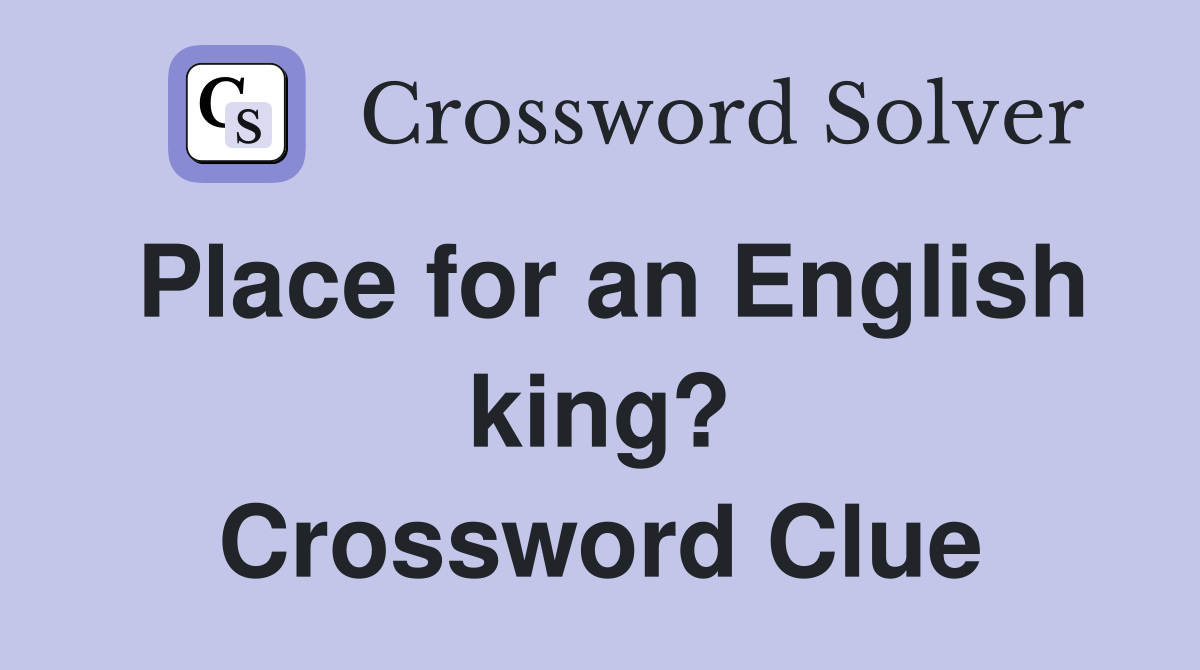 Place for an English king? Crossword Clue