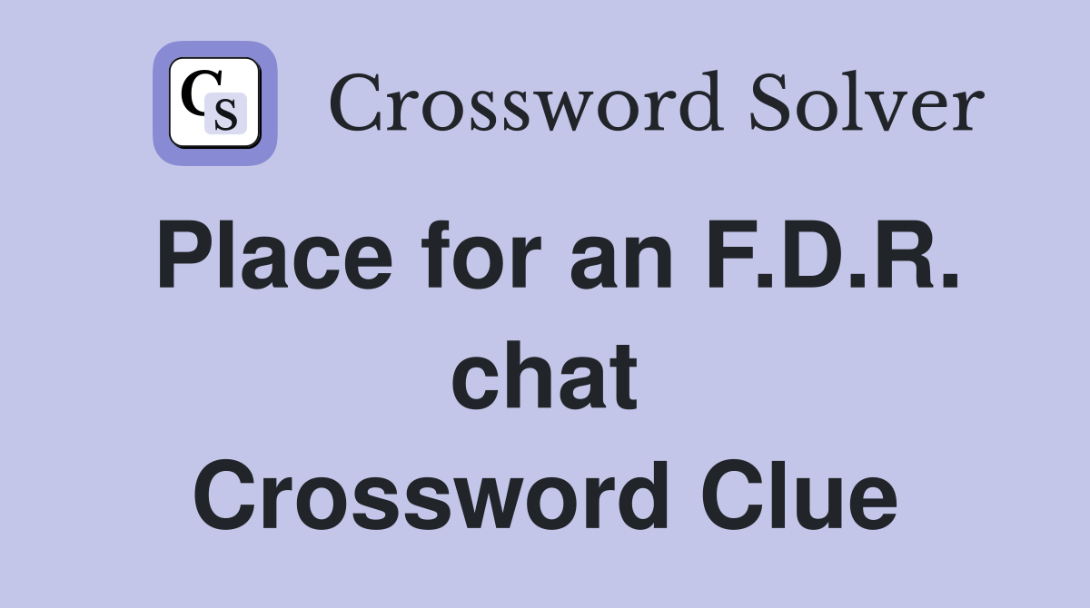 Place for an F.D.R. chat Crossword Clue