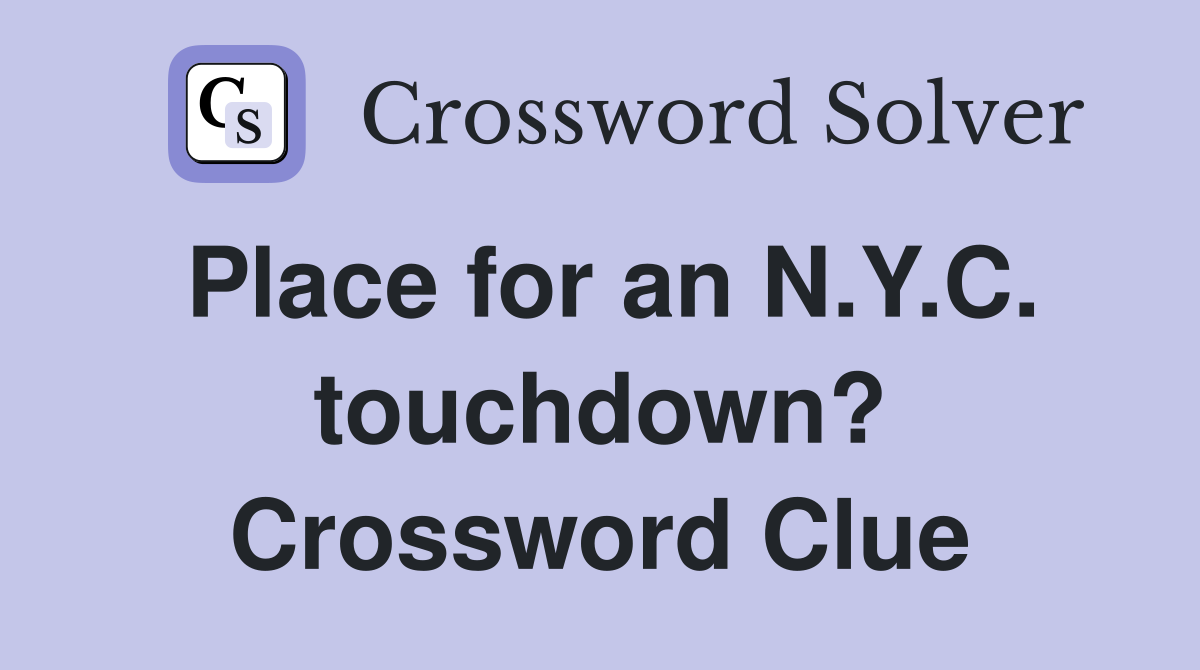 Place for an N.Y.C. touchdown? Crossword Clue