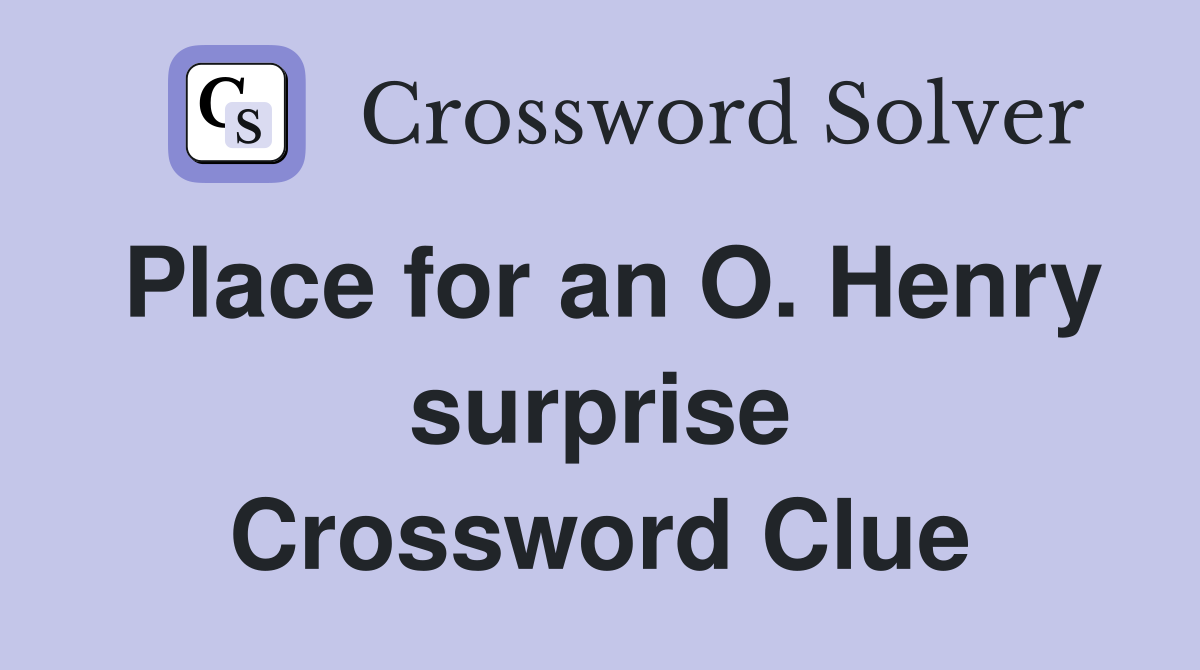 Place for an O. Henry surprise Crossword Clue