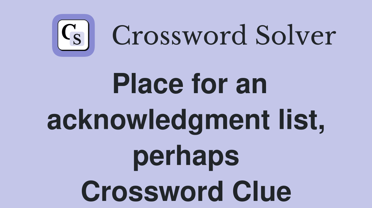 Place for an acknowledgment list, perhaps Crossword Clue