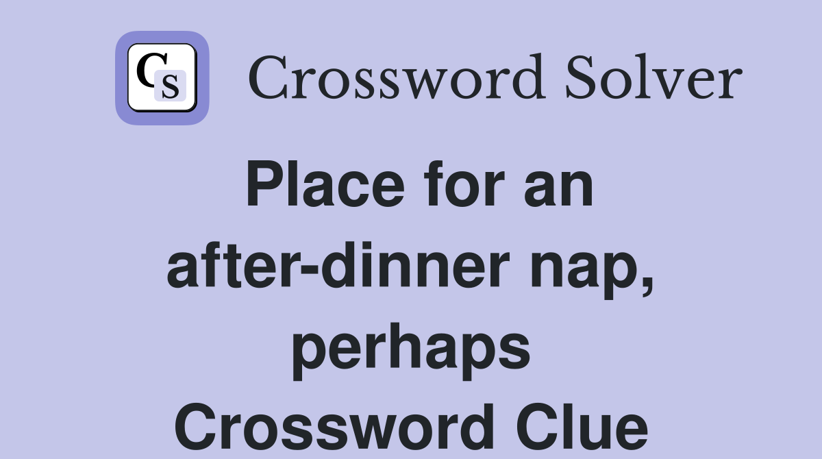 Place for an after-dinner nap, perhaps Crossword Clue