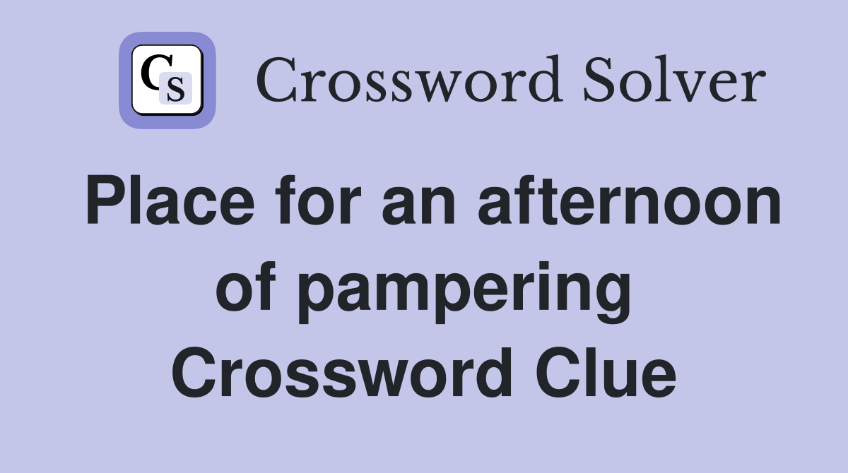 Place for an afternoon of pampering Crossword Clue