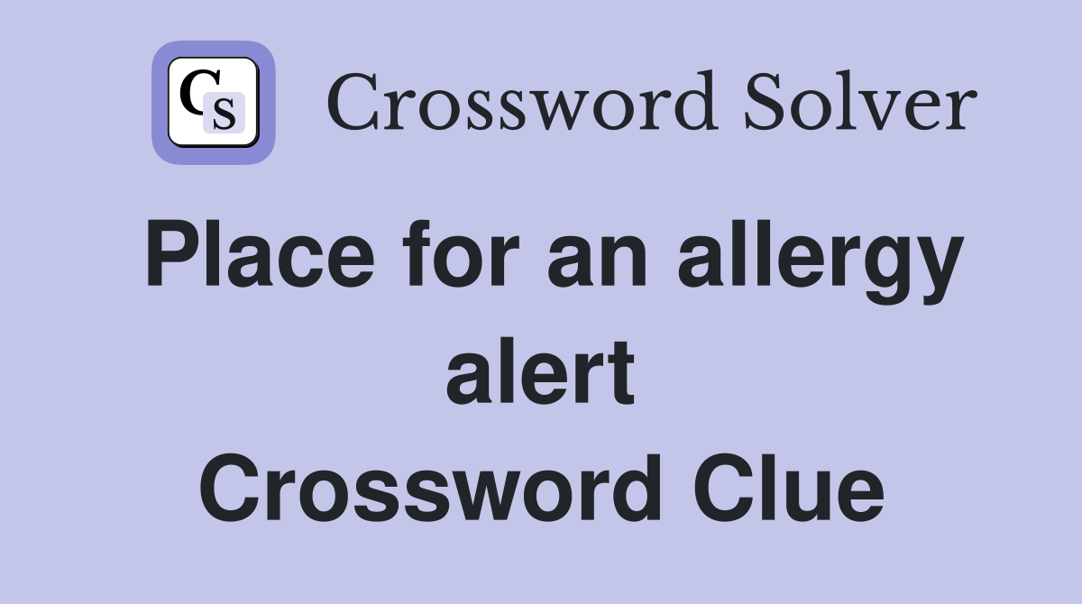 Place for an allergy alert Crossword Clue