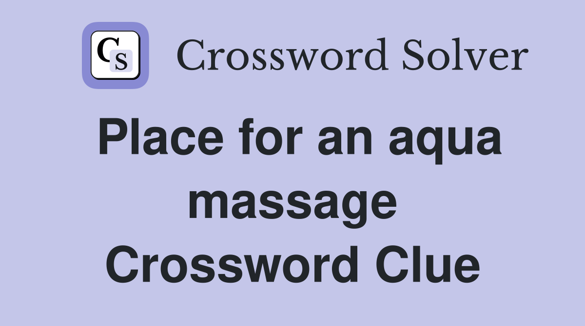 Place for an aqua massage Crossword Clue