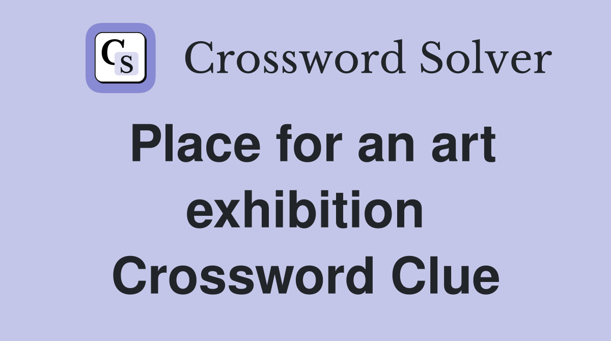 Place for an art exhibition Crossword Clue