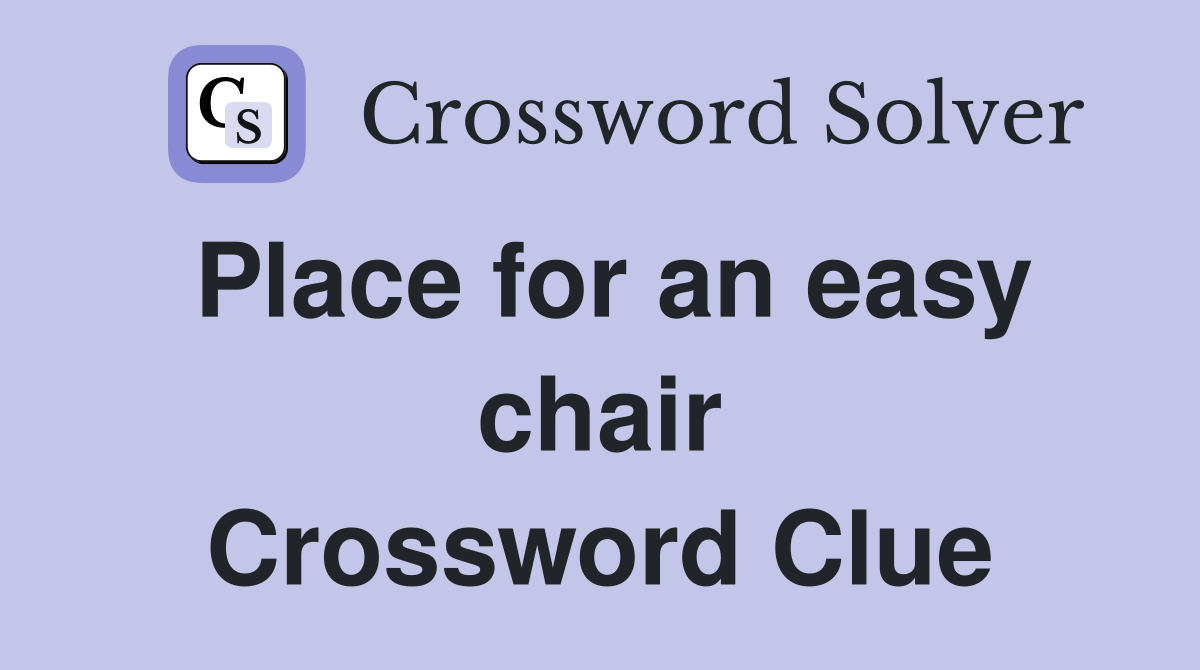 Place for an easy chair Crossword Clue