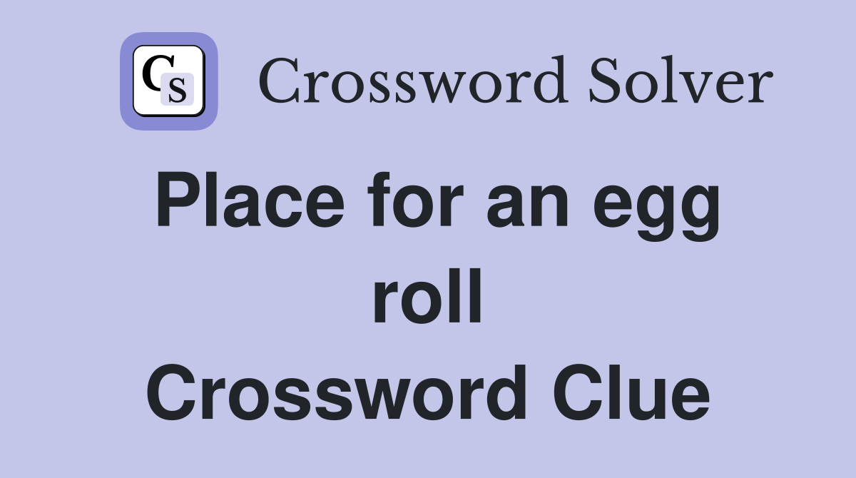 Place for an egg roll Crossword Clue