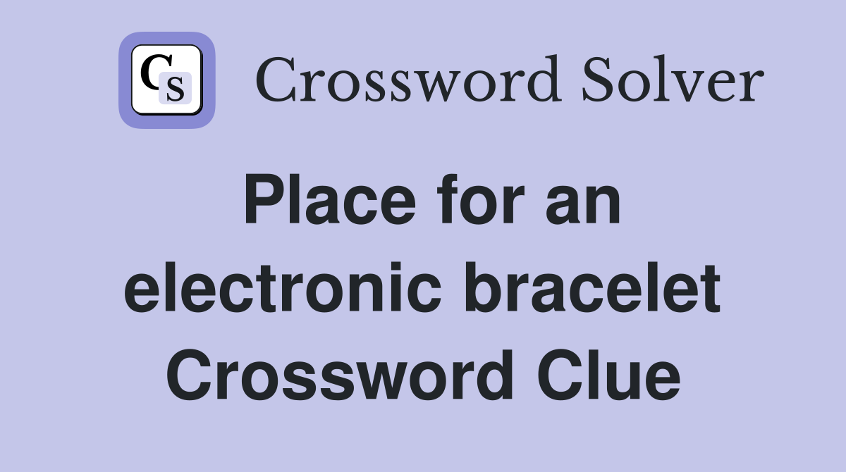 Place for an electronic bracelet Crossword Clue