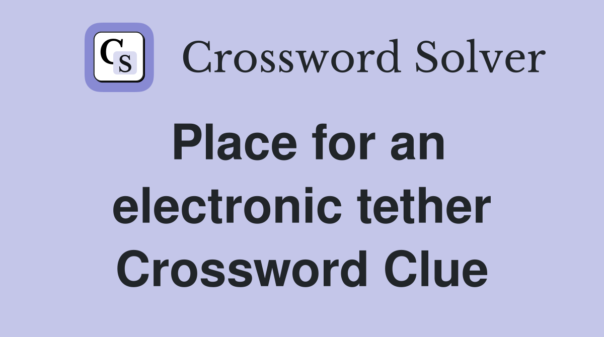 Place for an electronic tether Crossword Clue