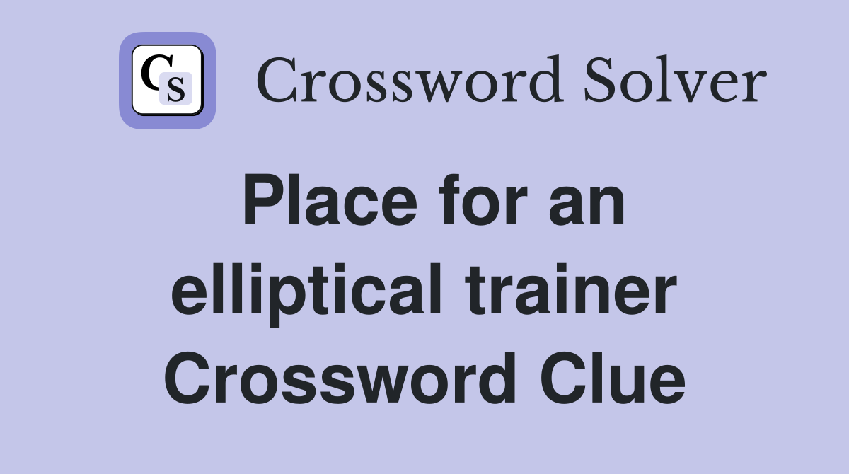 Place for an elliptical trainer Crossword Clue