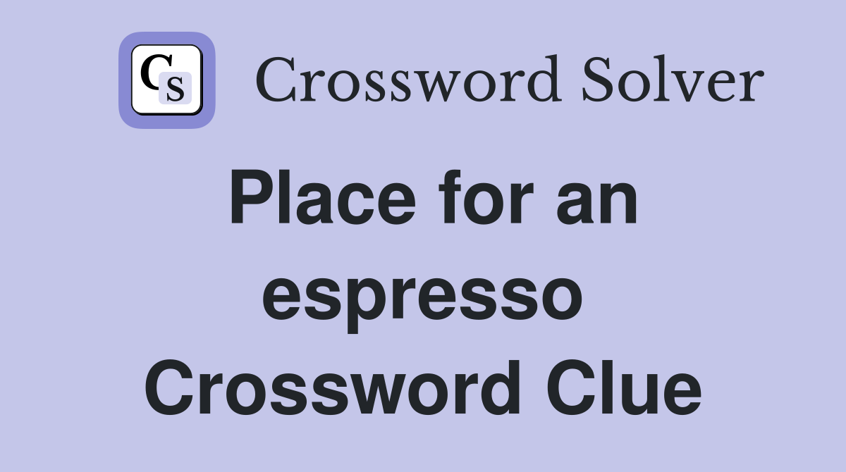Place for an espresso Crossword Clue