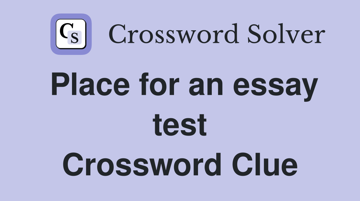 Place for an essay test Crossword Clue