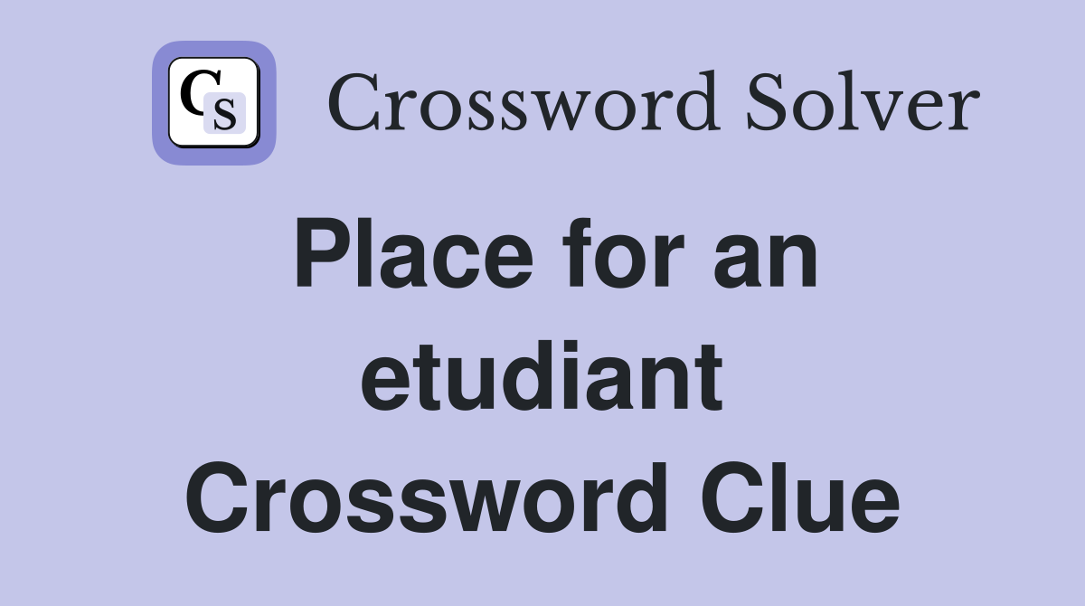 Place for an etudiant Crossword Clue