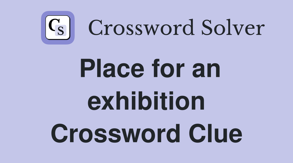Place for an exhibition Crossword Clue