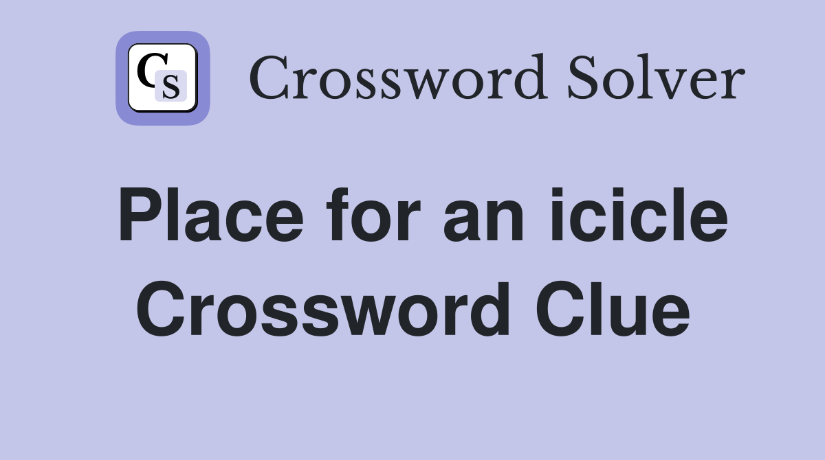 Place for an icicle Crossword Clue