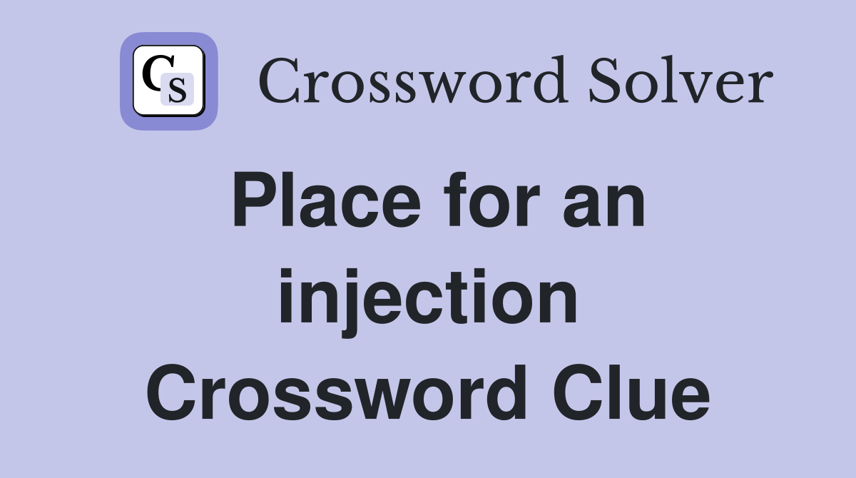 Place for an injection Crossword Clue