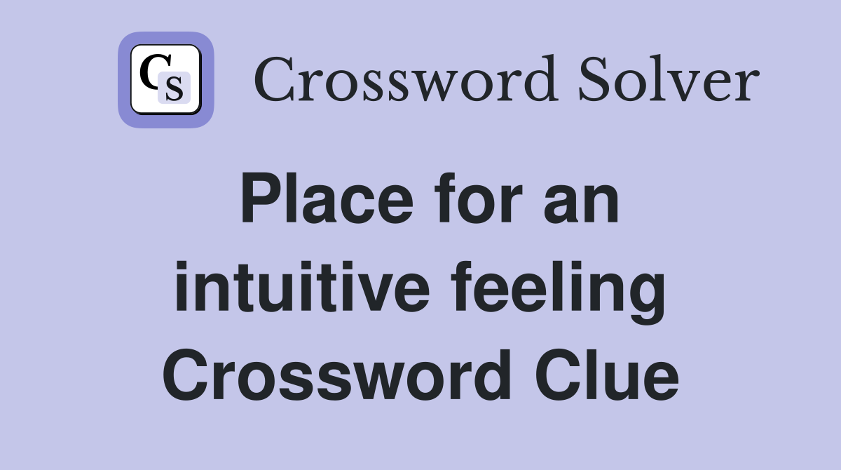 Place for an intuitive feeling Crossword Clue