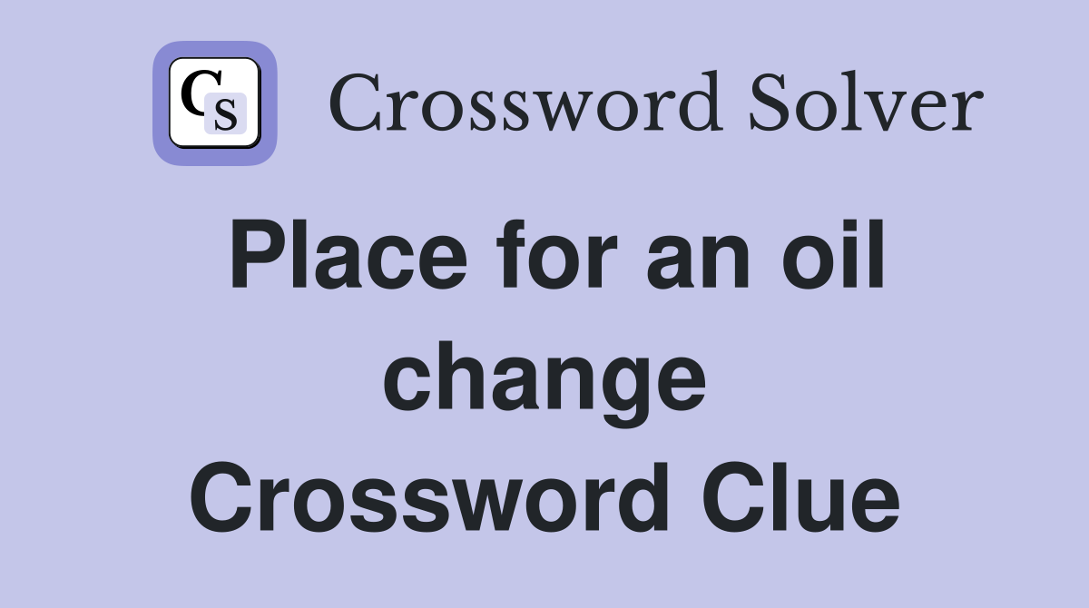 Place for an oil change Crossword Clue