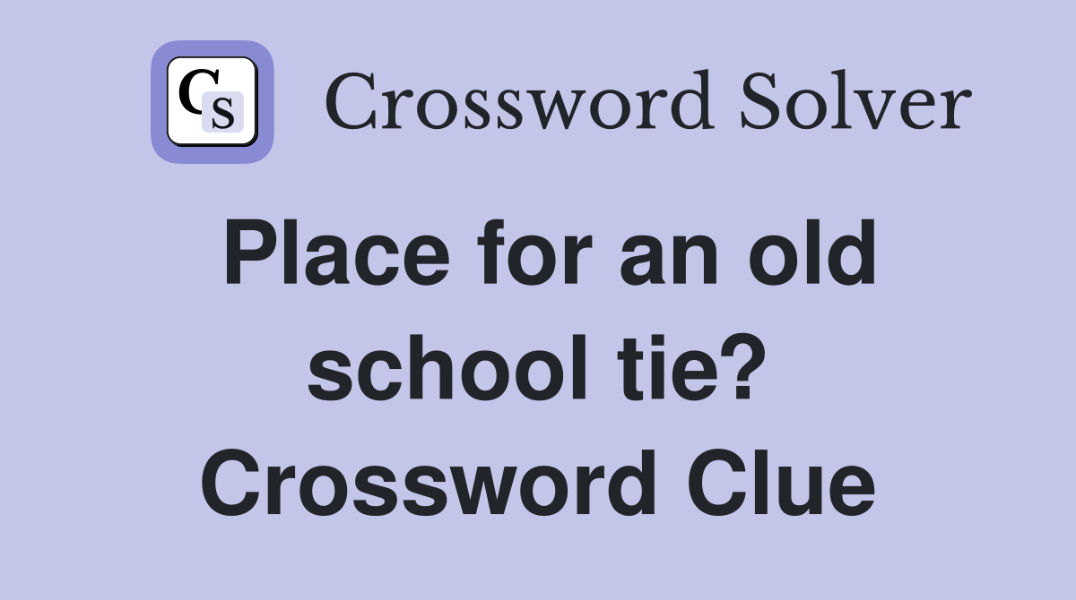 Place for an old school tie? Crossword Clue