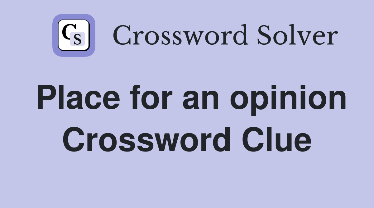 Place for an opinion Crossword Clue