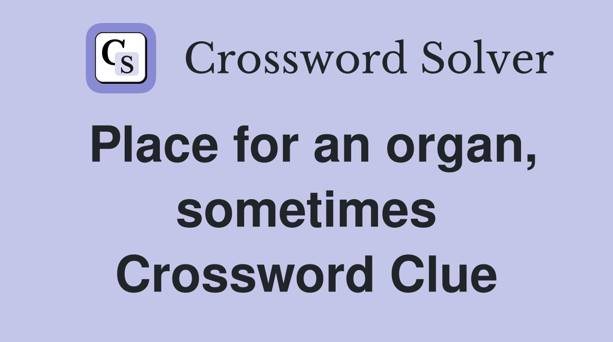 Place for an organ, sometimes Crossword Clue