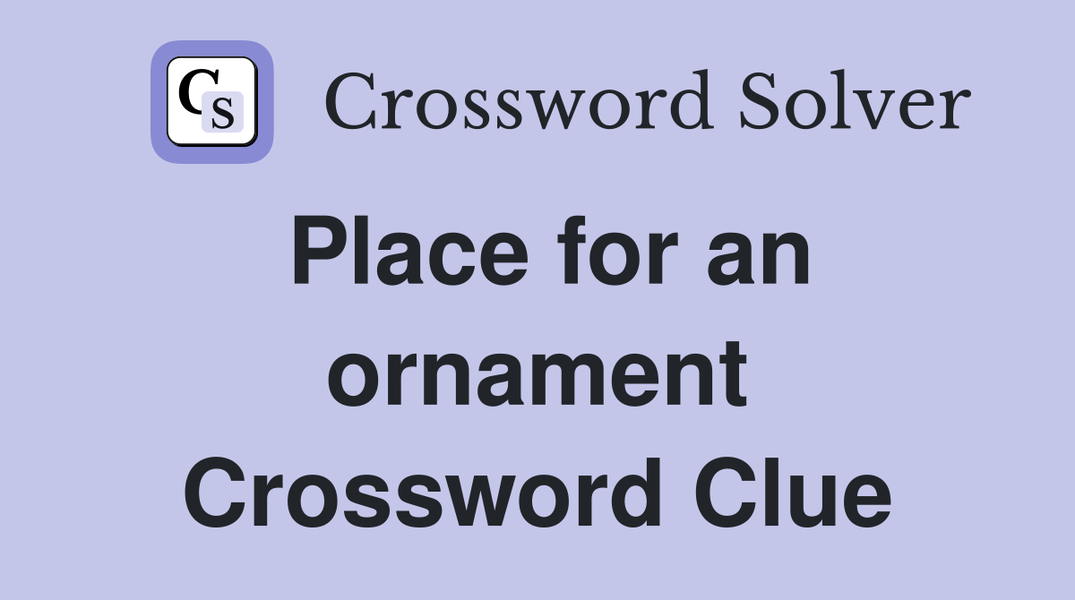 Place for an ornament Crossword Clue