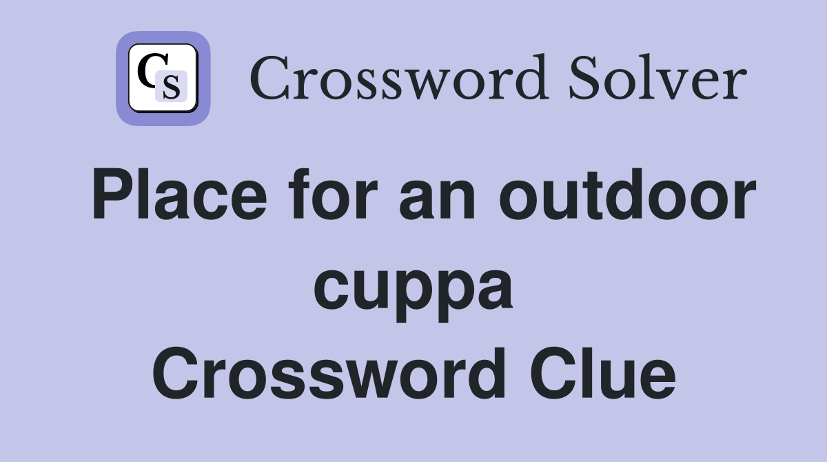Place for an outdoor cuppa Crossword Clue