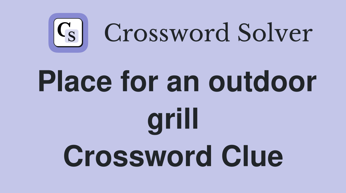 Place for an outdoor grill Crossword Clue