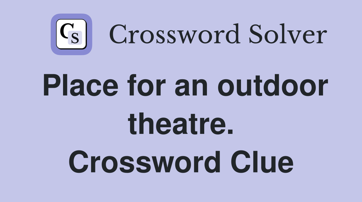Place for an outdoor theatre. Crossword Clue