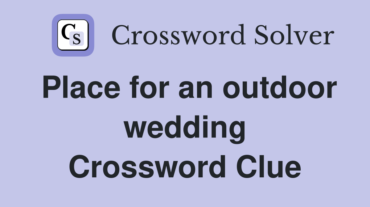 Place for an outdoor wedding Crossword Clue