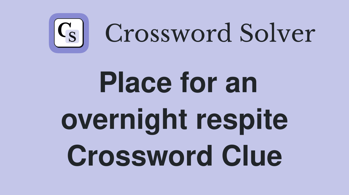 Place for an overnight respite Crossword Clue