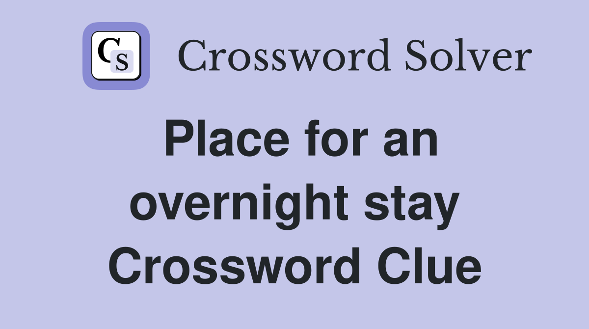 Place for an overnight stay Crossword Clue