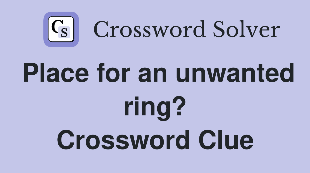 Place for an unwanted ring? Crossword Clue