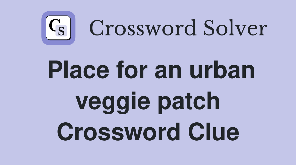 Place for an urban veggie patch Crossword Clue