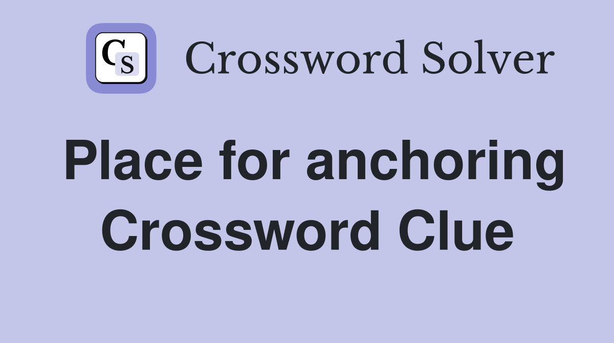 Place for anchoring Crossword Clue