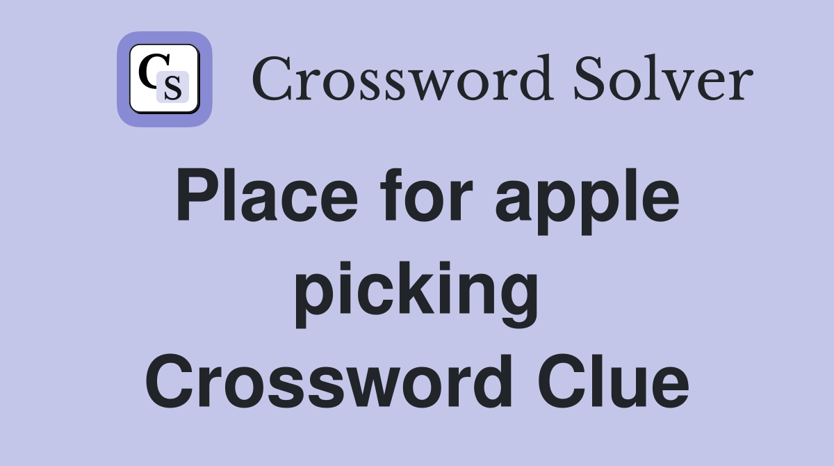 Place for apple picking Crossword Clue