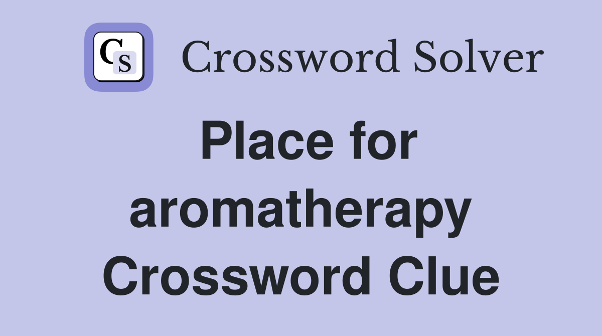 Place for aromatherapy Crossword Clue