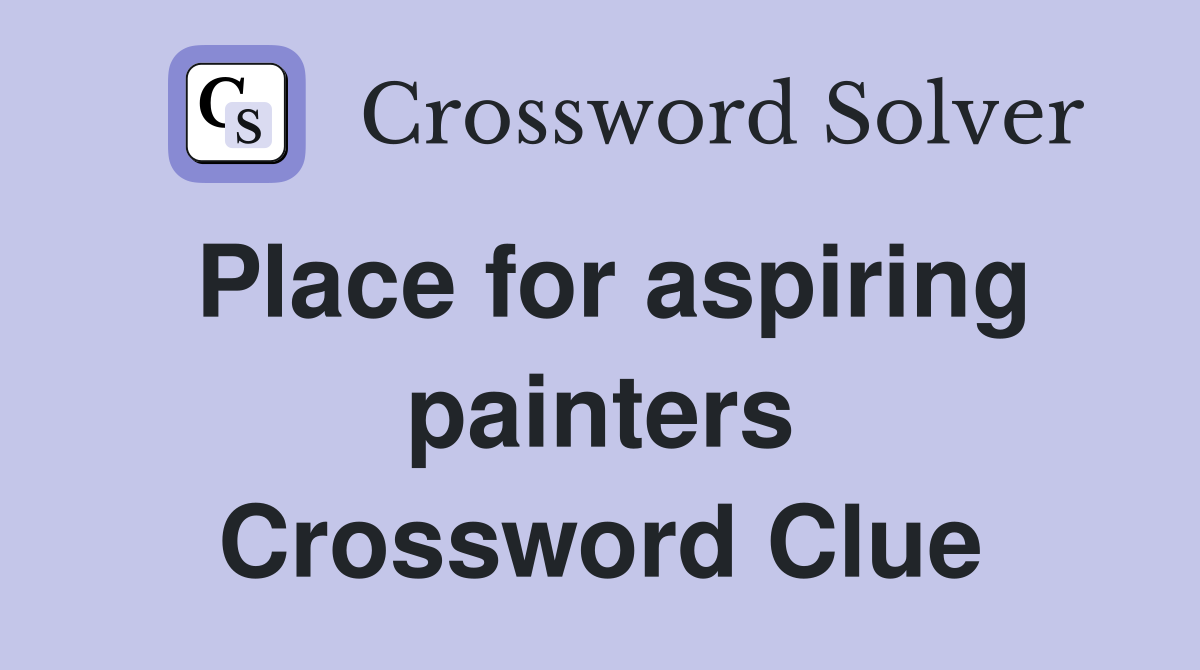 Place for aspiring painters Crossword Clue