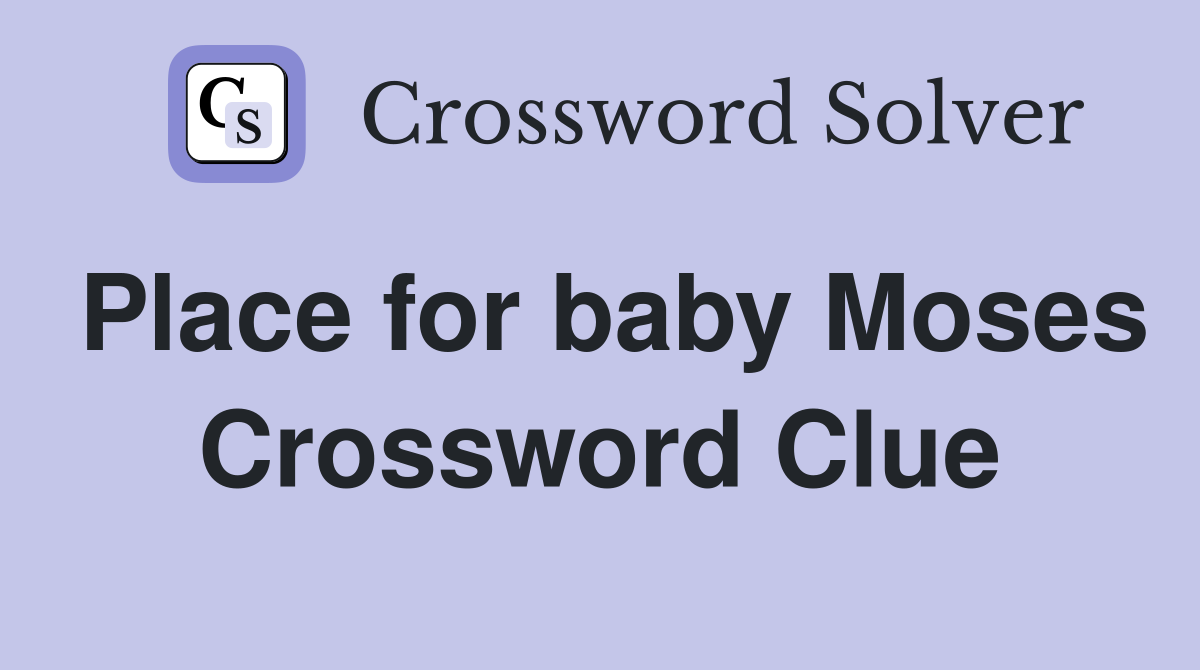 Place for baby Moses Crossword Clue