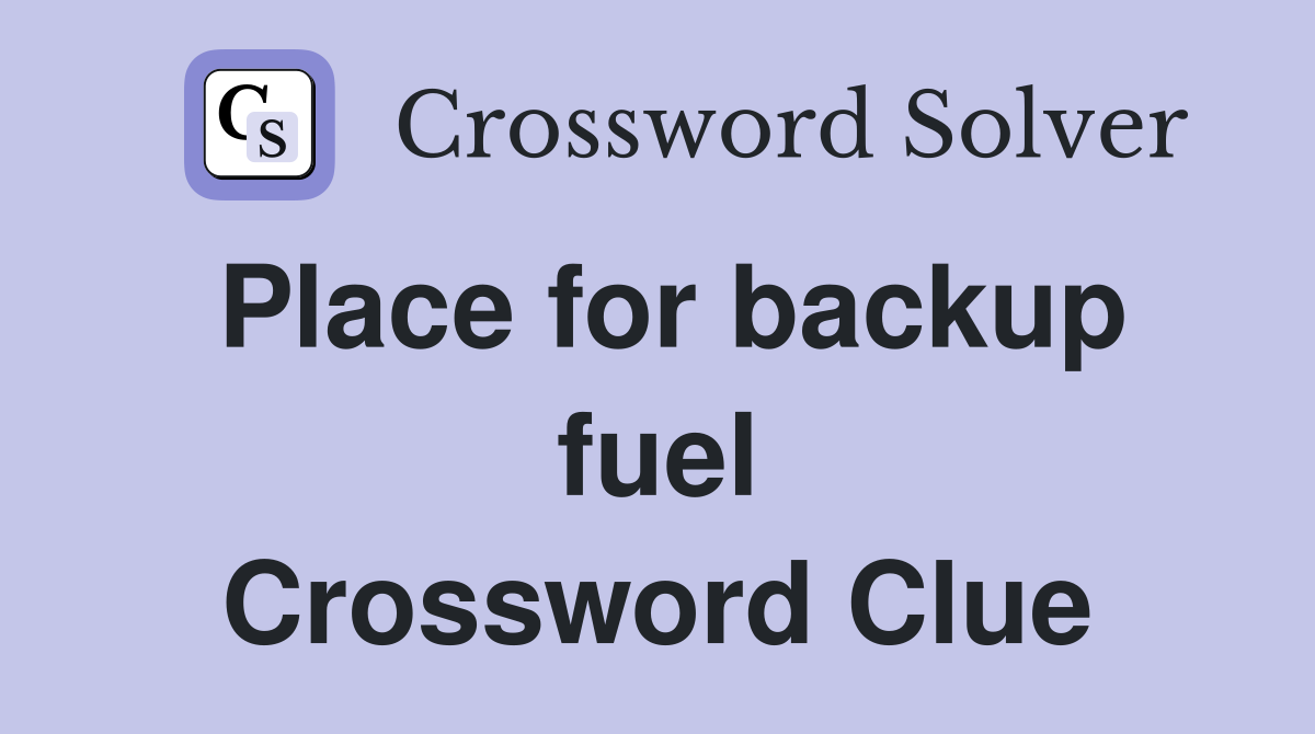 Place for backup fuel Crossword Clue