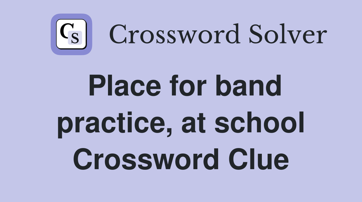 Place for band practice, at school Crossword Clue