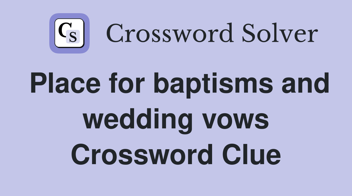 Place for baptisms and wedding vows Crossword Clue